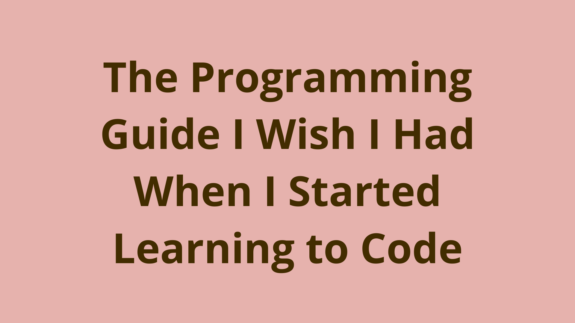 プログラミングの学習方法 私がコードを学び始めた時に求めていたガイド