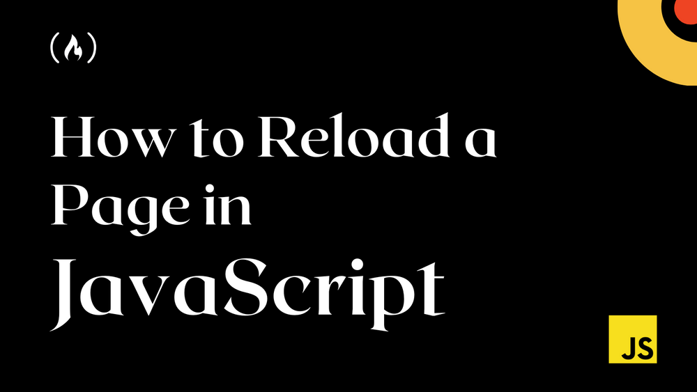 JavaScript でページをリフレッシュする方法 – JS でページを再読み込みする方法