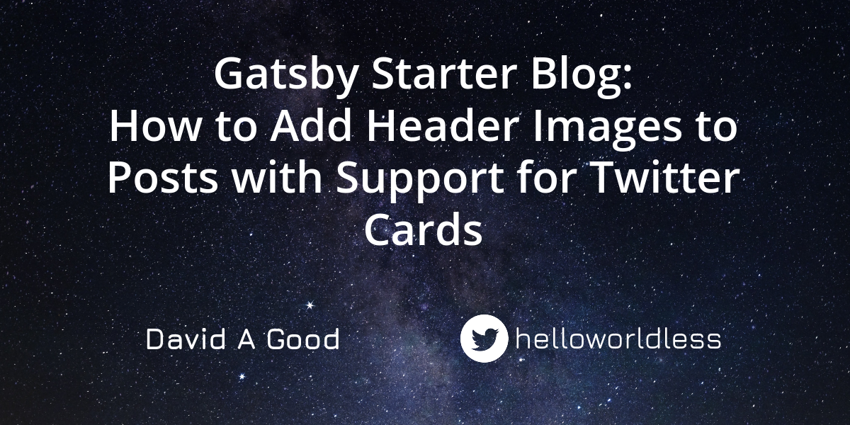 Gatsby Starter Blog: How to Add Header Images to Posts with Support for Twitter Cards