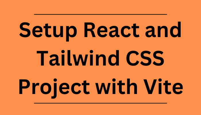 how-to-setup-react-and-tailwind-css-with-vite-in-a-project