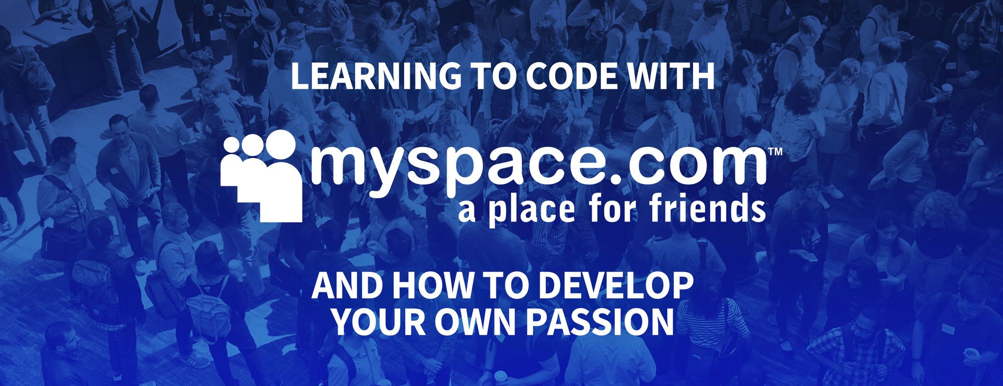 How MySpace Taught Me How to Code and Where You Should Look to Develop Your Passion