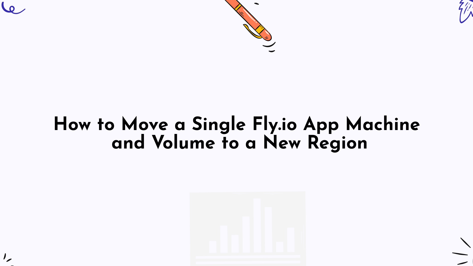 Image for How to Move a Single Fly Machine and Volume to a New Region with flyctl