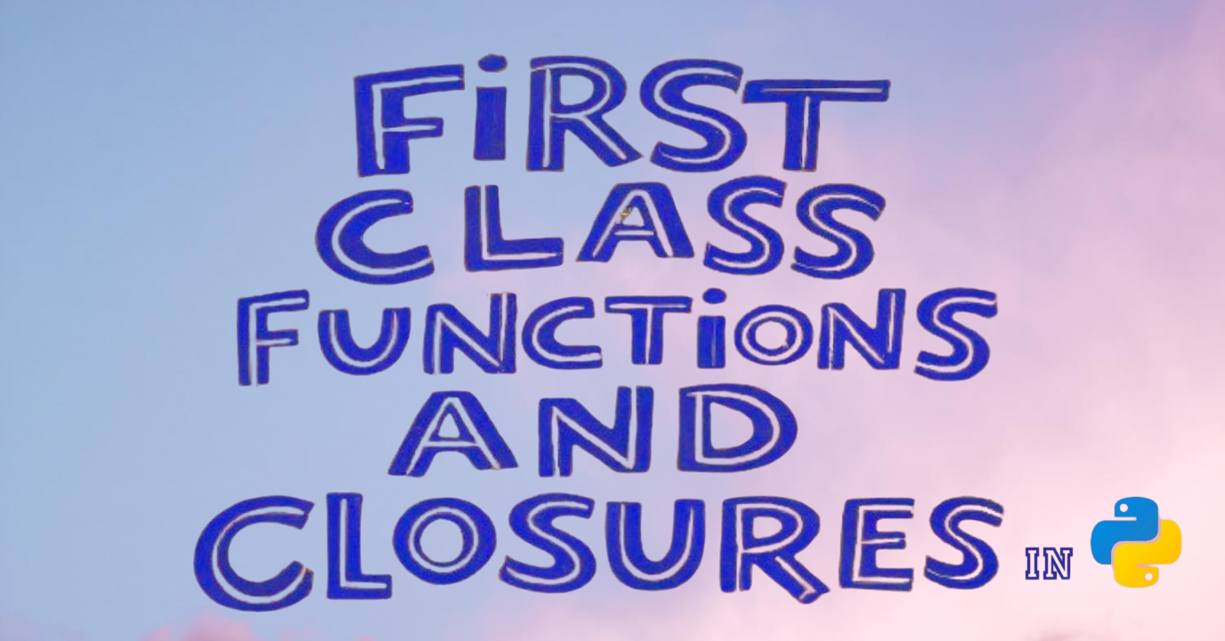 First-Class Functions, Higher-Order Functions, and Closures in Python – Explained with Code Examples