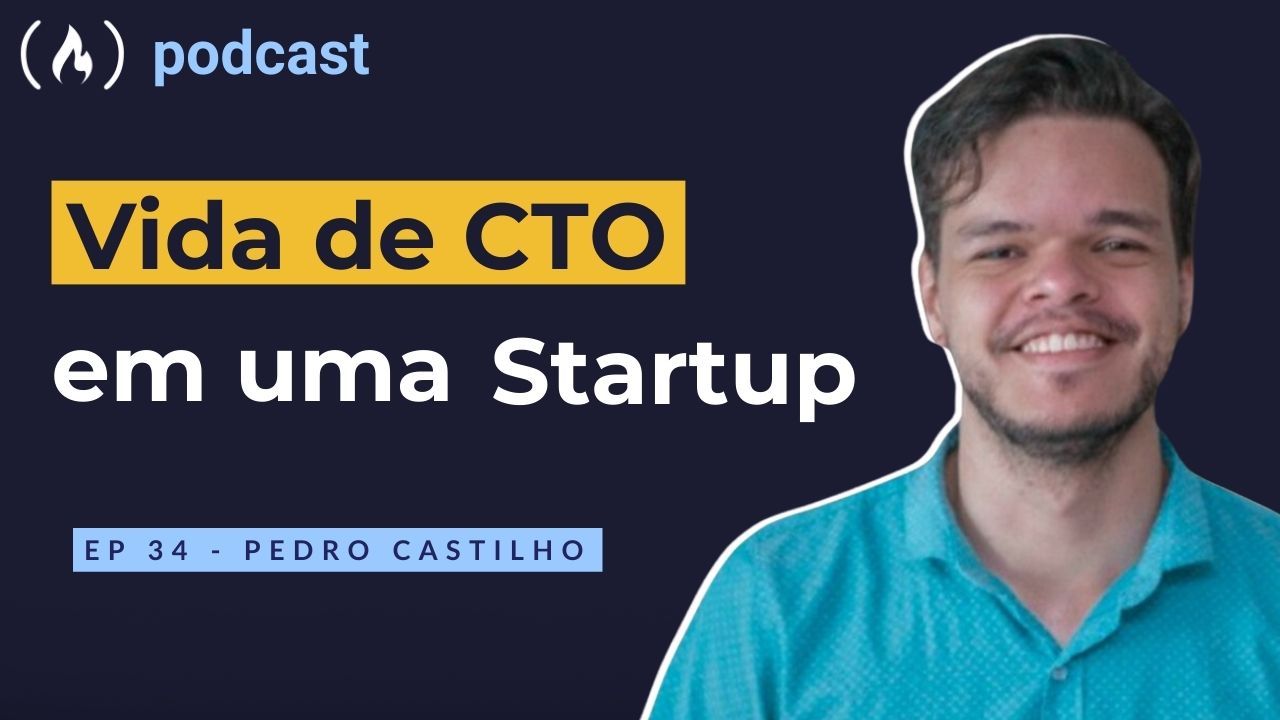 Ep. 34 Pedro Castilho - Vida de CTO em uma Startup
