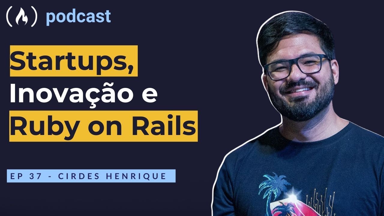 Ep. 37 Cirdes Henrique - Startups, Inovação e Ruby on Rails