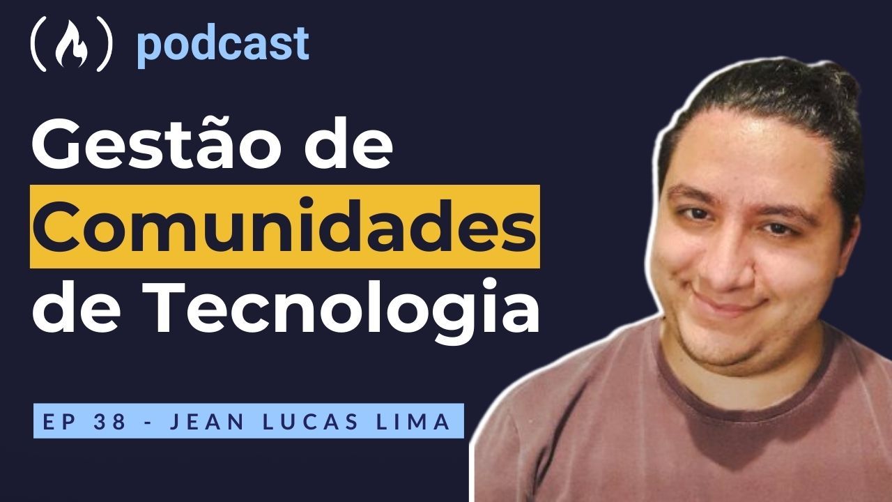 Ep. 38 Jean Lucas Lima - Gestão de Comunidades de Tecnologia